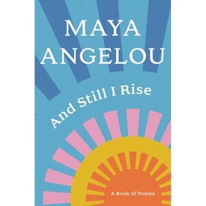 And Still I Rise: A Book of Poems -- Maya Angelou